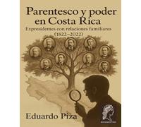 Parentesco y poder en Costa Rica: Expresidentes con relaciones familiares (1822-2022)