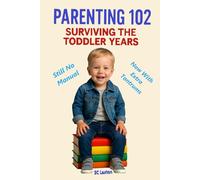 Parenting 102: Surviving The Toddler Years