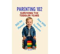 Parenting 102: Surviving The Toddler Years