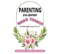 Parenting 21st Century Word Search Puzzle Book: Word Searches with Large Print/Easy Read for Adults, Mums & Dads to Bond, Encourage, Engage, Motivate ... 6”x9”| 110 Pages | 55+ Puzzles with Solutions
