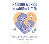 Parenting a Child with ADHD or Autism: Navigating Challenges with Love and Support