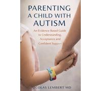 Parenting a Child with Autism: An Evidence-Based Guide to Understanding, Acceptance, and Confident Support