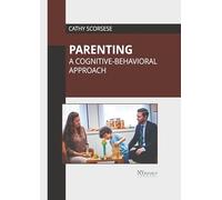 Parenting: A Cognitive-behavioral Approach