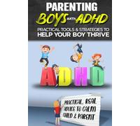 Parenting ADHD Boys: A Detailed but Relaxed Guide to Raising Confident, Focused and Emotionally Balanced Kids