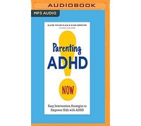 Parenting ADHD Now: Easy Intervention Strategies to Empower Kids With ADHD - NU