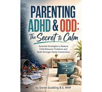 Parenting ADHD & ODD: The Secret to Calm: Essential Strategies to Reduce Child Behavior Problems and Build Stronger Family Connections