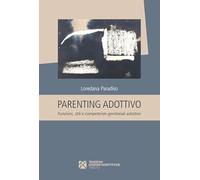 Parenting adottivo. Funzioni, stili e competenze genitoriali adottive