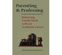 Parenting And Professing: Balancing Family Work With An Academic Career