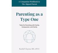 Parenting as a Type One: Tools for Parenting with Clarity, Compassion, and Clarity