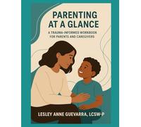 Parenting at a Glance: A Trauma-Informed workbook for parents and caregivers