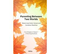 Parenting Between Two Worlds: Balancing Indian Values and Canadian Realities
