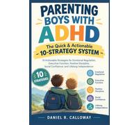 Parenting Boys with ADHD: The Quick & Actionable 10-Strategy System: 10 Actionable Strategies for Emotional Regulation, Positive Discipline, Social Confidence, and Lifelong Indepence