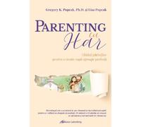 Parenting cu har. Ghidul parintilor pentru a creste copii aproape perfecti - Gregory K. Popcak, Lisa Popcak, Editie in limba romana