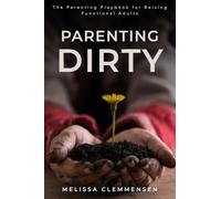 Parenting Dirty: The Parenting Playbook for Raising Functional Adults