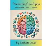 Parenting Gen Alpha Brain Science, Chaos and Laughter - Libro in brossura...
