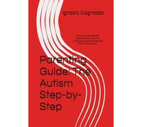 Parenting Guide: The Autism Step-by-Step: Journey of Science and Experience to Help You Understand and Embrace the Path Without Fear
