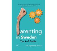 Parenting in Sweden: The A-Z Guide: The Essential Resource: Navigating Family Life in Sweden for International Parents