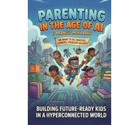 Parenting in the Age of AI: Building Future-Ready Kids in a Hyperconnected World