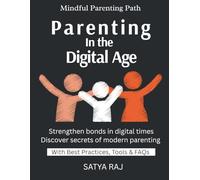 Parenting in the Digital Age: Effective Parenting for Modern Times | Raising Resilient and Creative Kids | Guiding Children in a Digital World | Parenting with Purpose | Tools for Nurturing Young Mind