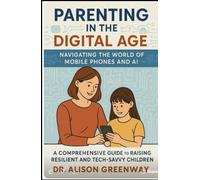 Parenting in the Digital Age:: Navigating the World of Mobile Phones and AI