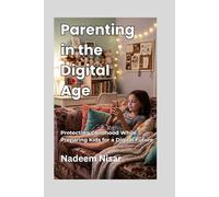 Parenting in the Digital Age: Protecting Childhood While Preparing Kids for a Digital Future