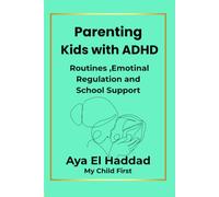 PARENTING KIDS with ADHD: Routines ,Emotional Regulation and School Support