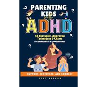 Parenting Kids With ADHD Without Losing Your Cool: 48 Techniques & Charts to Understand and Support Your Neurodivergent Child. Manage and Improve Your Kid's Smart but Scattered Brain