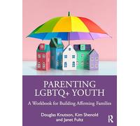 Parenting LGBTQ+ Youth: A Workbook for Building Affirming Families