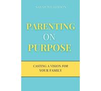 Parenting on Purpose: Casting a Vision For Your Family