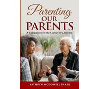 Parenting Our Parents: A Companion for the Caregiver's Journey