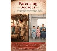 PARENTING SECRETS: Raising Respectful, Self-Disciplined, and Socially Conscious Children Through Time-Tested Eastern Wisdom (This book is a perfect gift for your loved one)
