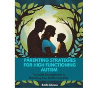 Parenting Strategies for High Functioning Autism: The Inside Out Approach to Unlocking your Child's Potential