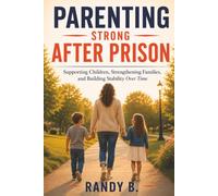 Parenting Strong After Prison: Supporting Children, Strengthening Families, and Building Stability Over Time