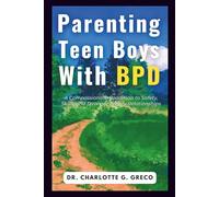 Parenting Teen Boys with BPD: A Compassionate Roadmap to Safety, Skills, and Stronger Family Relationships