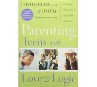 Parenting Teens With Love And Logic: Preparing Adolescents For Responsible Adulthood