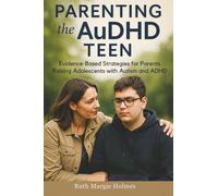 Parenting the AuDHD Teen: Evidence-Based Strategies for Parents Raising Adolescents with Autism and ADHD