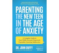 Dr. John Duffy Parenting the New Teen in the Age of Anxiety (Tascabile)
