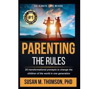 Parenting: The Rules: 20 transformational precepts to change the children of the world in one generation