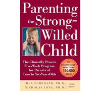 Parenting the Strong-Willed Child: The Clinically Proven Five-Week Program for Parents of Two- to Six-Year-Olds, Third Edition