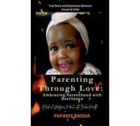 Parenting Through Love: Embracing Parenthood with Resilience - Bassia Papadit