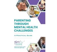 Parenting Through Mental Health Challenges: A Practical Guide