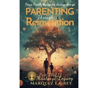 PARENTING Through REINVENTION: Focus Family dynamics during change Part 3 Mastery&Legacy Vol.13