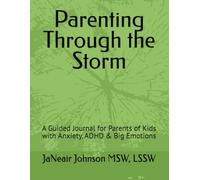 Parenting Through the Storm: A Guided Journal for Parents of Kids with Anxiety, ADHD & Big Emotions