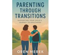 Parenting Through Transitions: Supporting Your Child's Journey to Adulthood