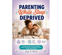 Parenting While Sleep Deprived: A Practical Guide for New Moms to Reduce No Sleep Parenting Stress, Calm Tired Reactions, and Handle Daily Overload