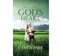Parenting With God's Heart: Loving Your Children Through Faith