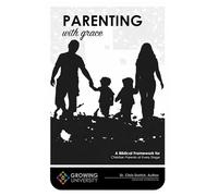 Parenting with Grace: A Biblical Framework for Christian Parents at Every Stage