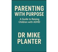 Parenting with Purpose: A Guide to Raising Children with ADHD