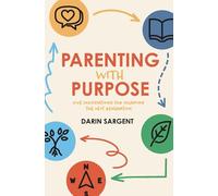 Parenting with Purpose: Five Foundations for Shaping the Next Generation