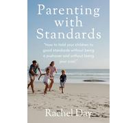Parenting with Standards: How to hold your children to good standards without being a pushover and without losing your cool.